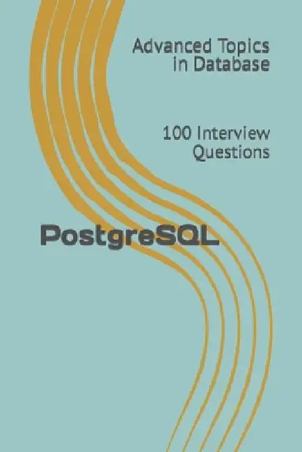 PostgreSQL: 100 Interview Questions by X. Y. Wang