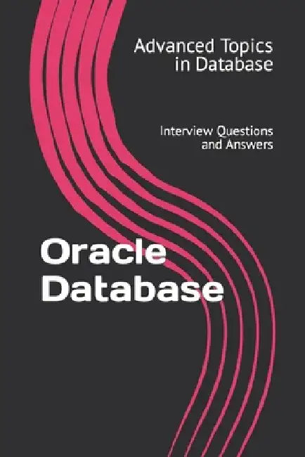 Oracle Database: Interview Questions and Answers by X. Y. Wang
