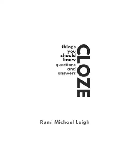 Cloze: Things You Should Know (Questions and Answers) by Rumi Michael Leigh