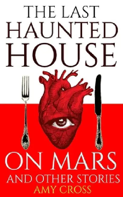 The Last Haunted House on Mars and Other Stories by Amy Cross