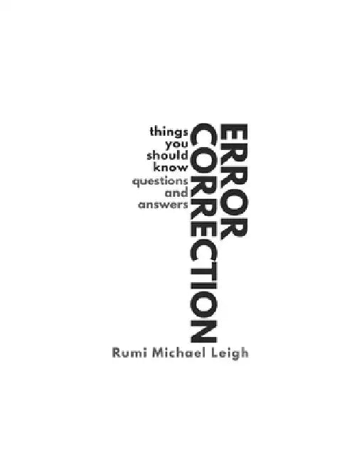 Error correction: Things You Should Know (Questions and Answers) by Rumi Michael Leigh