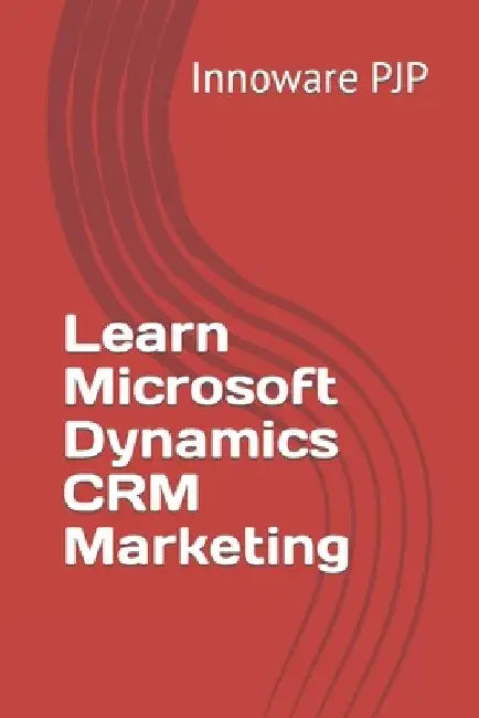 Learn Microsoft Dynamics CRM Marketing by Innoware Pjp