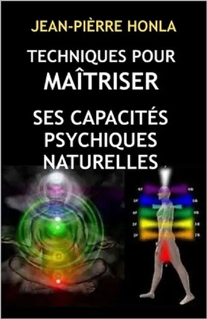 Techniques Pour Maîtriser Ses Capacités Psychiques Naturelles by Honla, Jean-Pièrre