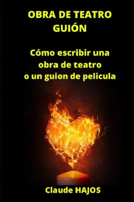 Obra de teatro - Guión cinematográfico: Cómo escribir una obra de teatro o un guion de pelicula by Claude Hajos