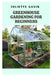 Greenhouse Gardening for Beginners: A Comprehensive Guide to Growing Plants Year-Round by Juliette Gavin