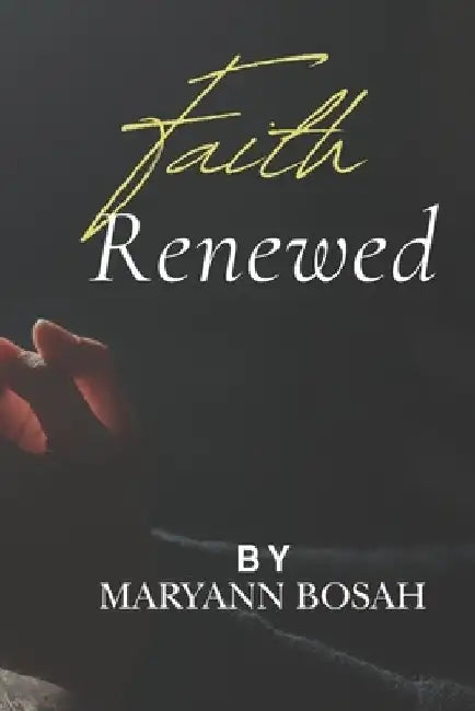 Faith Renewed by Maryann Bosah