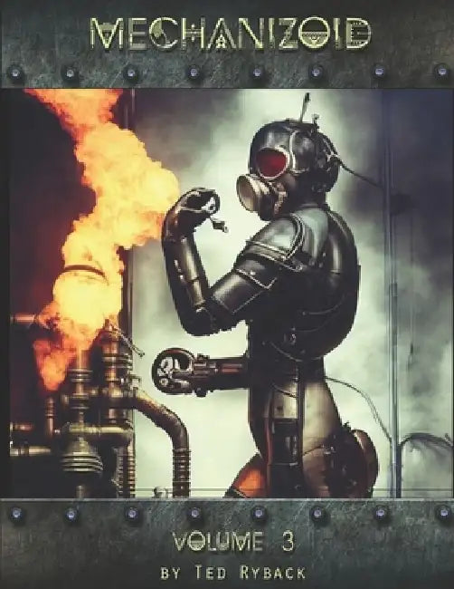Mechanizoid: Volume 3: An AI Infused Pictorial Art Experiment By Ted Ryback by Ted Ryback