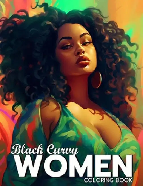 Black Curvy Women Coloring Book: Beautiful Curvy Black Woman Self Care Coloring Book For Adults by Amelie Marshall