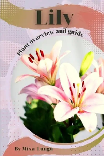 Lily: Plant overview and guide by Mixa Lungu