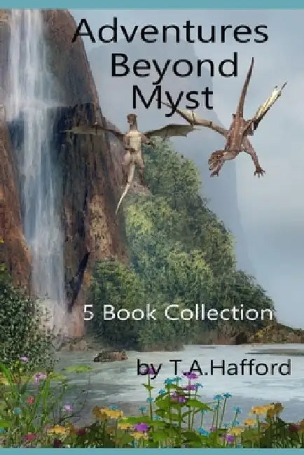 Adventures Beyond Myst: 5 Books Collection by T. A. Hafford