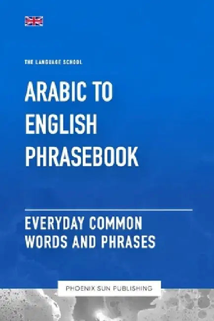 Arabic To English Phrasebook - Everyday Common Words And Phrases by Ps Publishing