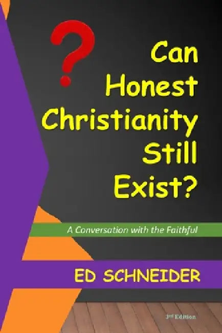 Can Honest Christianity Still Exist?: A Conversation with the Faithful by Ed Schneider, Ed Schneider M. P. Th