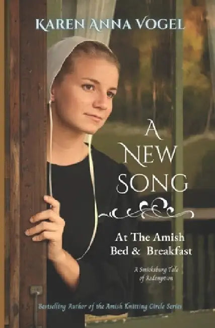 A New Song at the Amish Bed & Breakfast: A Smicksburg Tale of Redemption by Karen Anna Vogel