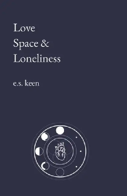 Love Space & Loneliness by E. S. Keen