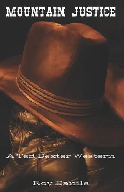 Mountain Justice: A Ted Dexter Western by Roy Danile