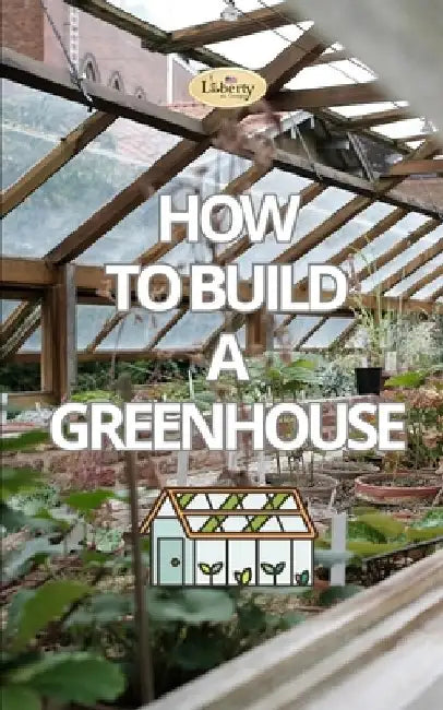 How to Build a Greenhouse by Liberty A. I. Company