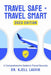 Travel Safe - Travel Smart, A Comprehensive Guide to Travel Security by Lars Lavik