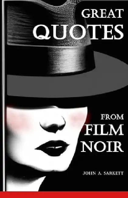 Great Quotes from Film Noir by John A. Sarkett