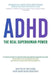 Adhd: The Real Superhuman Power by Shark, Tony