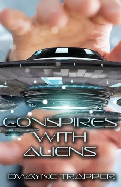 Conspires With Aliens by Dwayne Trapper