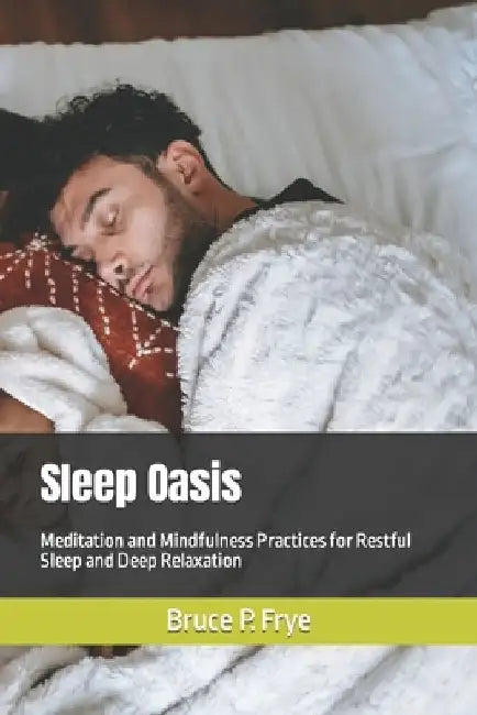 Sleep Oasis: Meditation and Mindfulness Practices for Restful Sleep and Deep Relaxation by Anna P. Coburn