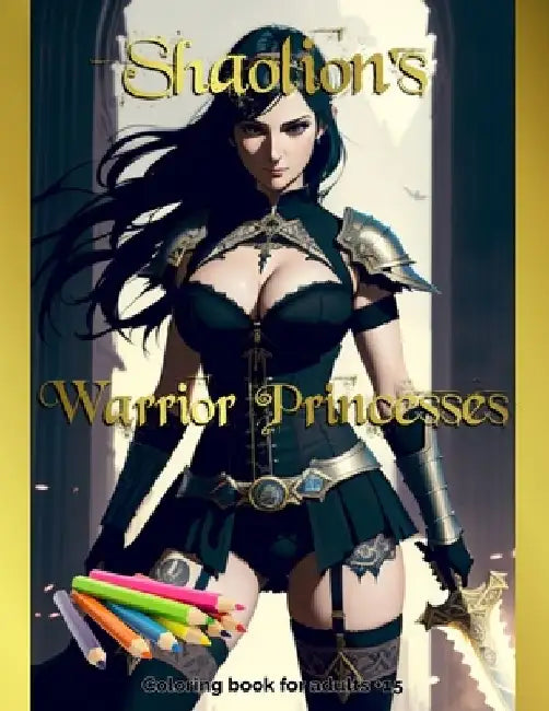 Shaolion's Warrior Princesses: Coloring book for adults +15 by Dunckan Robbinson