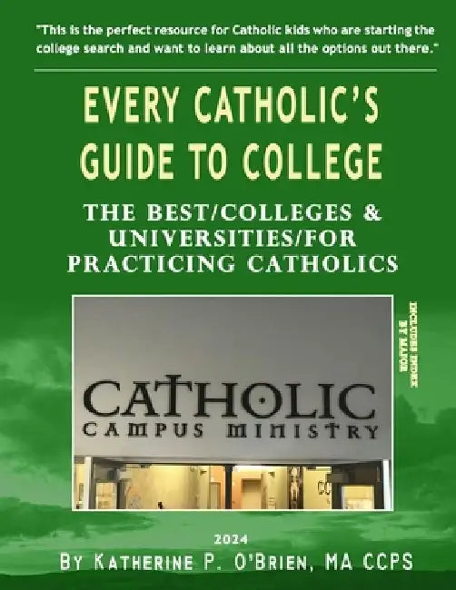 Every Catholic's Guide to College, 2024: The Best Colleges & Universities for Practicing Catholics by Katherine Patrick O'Brien