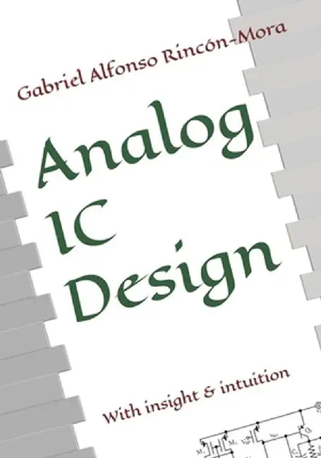 Analog IC Design: With insight & intuition by Rincón-Mora, Gabriel Alfonso