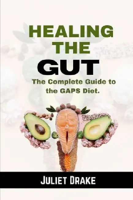 Healing the Gut: The Complete Guide to the GAPS Diet. by Juliet Drake