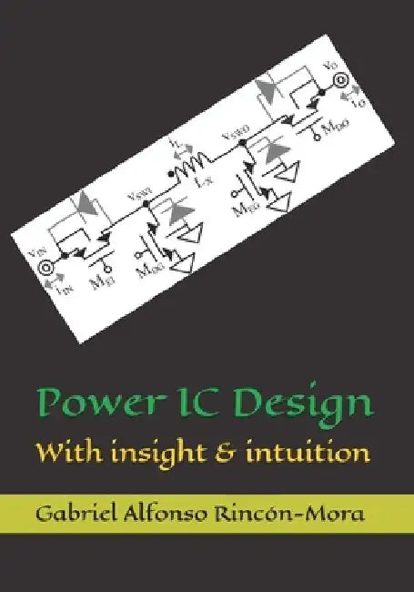 Power IC Design: With insight & intuition by Gabriel Alfonso Rincón-Mora