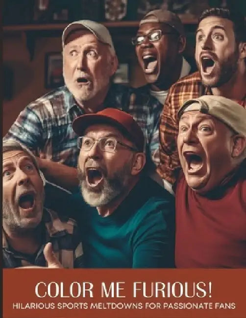 Color Me Furious! Hilarious Sports Meltdowns for Passionate Dads: Jumbo Coloring Book by Evonne Anderson
