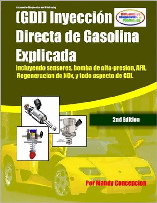 Inyección Directa de Gasolina Explicada (GDI): Incluyendo Componentes y tecnología explicada by Concepcion, Mandy