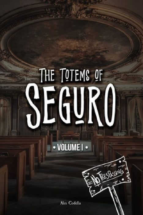 Totems of Seguro: Volume 1 by Alex M. Codella