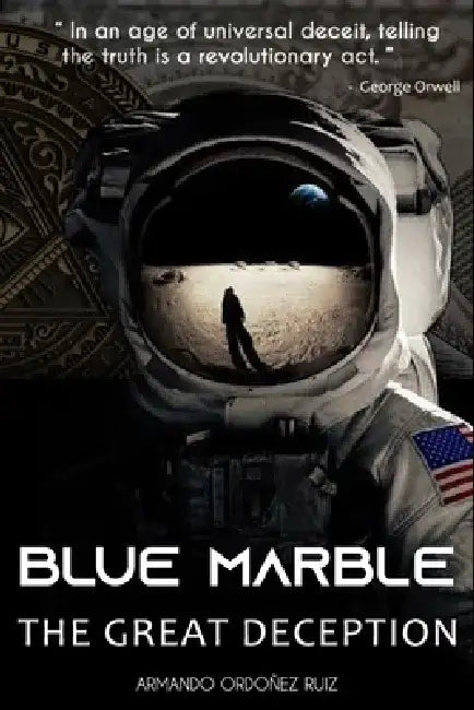 Blue Marble: The Great Deception by Armando Ordoñez Ruiz