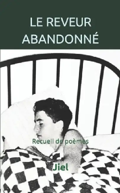 Le Reveur Abandonné: Recueil de poèmes by Jiel