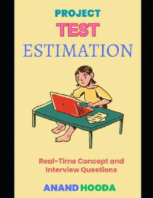Test Estimation: Software Test Estimation Interview Questions and Answers by Anand Hooda