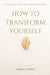 How to Transform Yourself by Jeremy Lopez