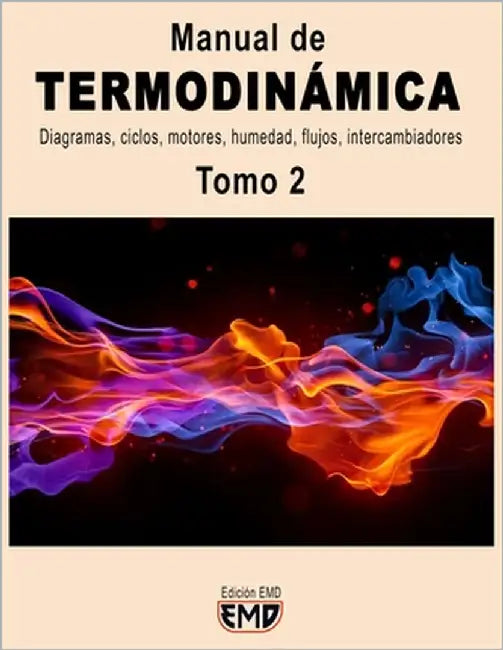 Manual de TERMODINÁMICA: Diagramas, ciclos, motores, humedad, flujos, intercambiadores. Tomo 2 by Emd, Edición