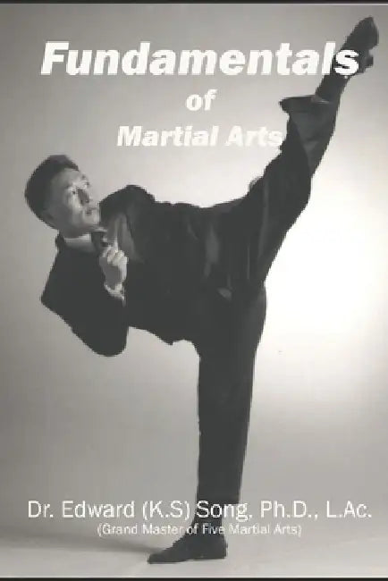 Fundamentals of Martial Arts: Technique Structures for The Martial Arts by Edward Song