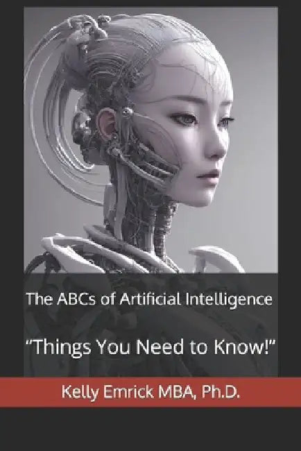The ABCs of Artificial Intelligence: "Things You Need to Know!" by Kelly Emrick