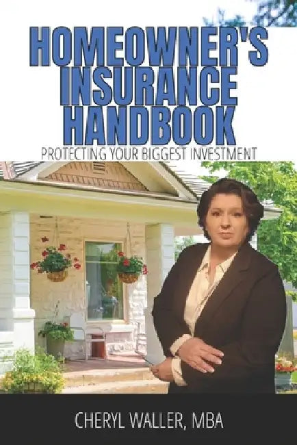Homeowner's Insurance Handbook: Protecting Your Biggest Investment by Cheryl Waller Mba
