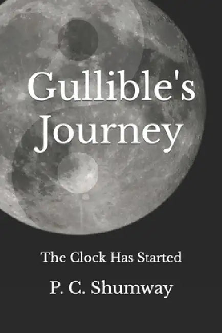 Gullible's Journey: The Clock Has Started by P. C. Shumway