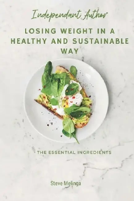 Losing weight in a healthy and sustainable way: The essential ingredients by Steve Melinga