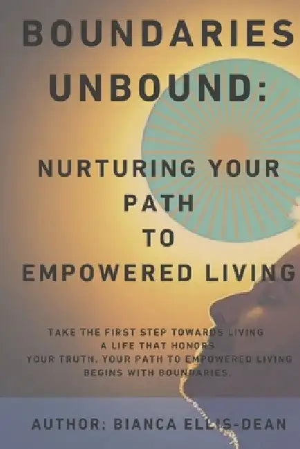 Boundaries Unbound: Nurturing Your Path to Empowered Living by Christy Holmes