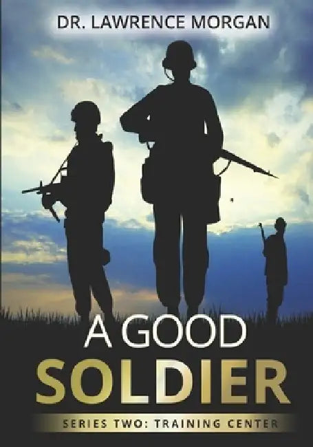A Good Soldier: Series Two: Training Center by Lawrence Morgan