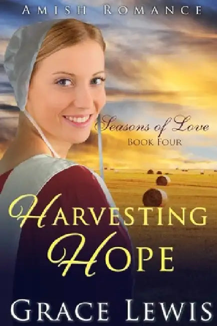 Harvesting Hope: Inspirational Amish Romance by Grace Lewis