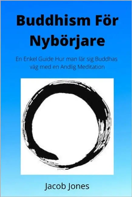 Buddhism För Nybörjare: En enkel guide Hur man lär sig Buddhas väg med en andlig meditation by Jones, Jacob