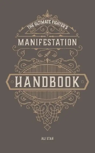 The Ultimate Fighter's Manifestation Handbook: Affirmations for Unleashing Your Inner Champion by Ali Star