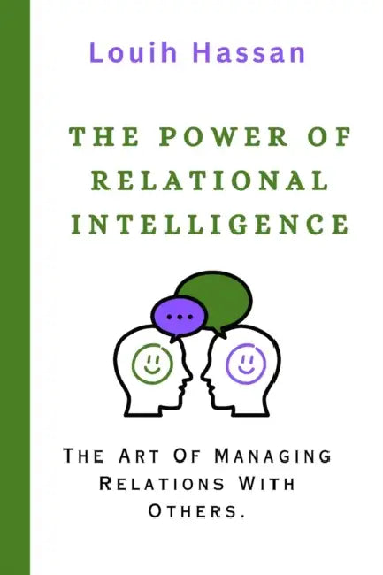 The Power of Relational Intelligence: The Art Of Managing Relations With Others. by Louih Hassan