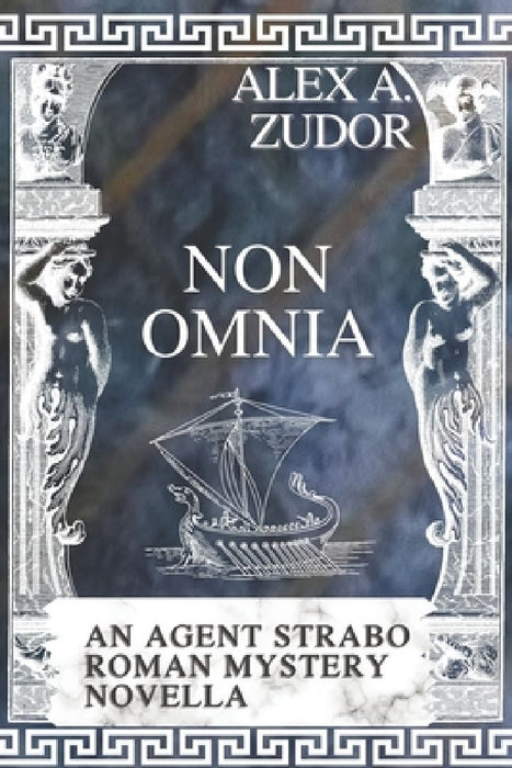 Non Omnia: An Agent Strabo Mystery Novella by Alex A. Zudor
